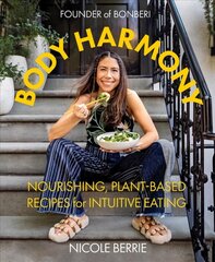 Body Harmony: Nourishing, Plant-Based Recipes for Intuitive Eating: Nourishing, Plant-Based Recipes for Intuitive Eating hind ja info | Retseptiraamatud | kaup24.ee