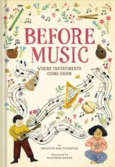Before Music: Where Instruments Come From: Where Instruments Come from hind ja info | Noortekirjandus | kaup24.ee