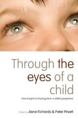 Through the Eyes of a Child: New Insights in Theology from a Child's Perspective hind ja info | Usukirjandus, religioossed raamatud | kaup24.ee