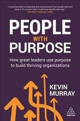 People with Purpose: How Great Leaders Use Purpose to Build Thriving Organizations цена и информация | Книги по экономике | kaup24.ee