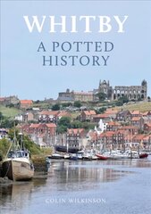 Whitby: A Potted History hind ja info | Reisiraamatud, reisijuhid | kaup24.ee