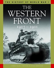 Western Front 1917-1918: From Vimy Ridge to Amiens and the Armistice hind ja info | Ajalooraamatud | kaup24.ee