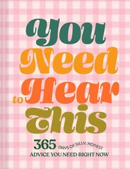 You Need to Hear This: 365 Days of Silly, Honest Advice You Need Right Now hind ja info | Eneseabiraamatud | kaup24.ee