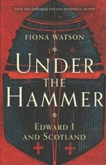 Under the Hammer: Edward I and Scotland New Edition hind ja info | Ajalooraamatud | kaup24.ee