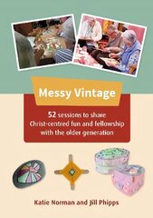 Messy Vintage: 52 sessions to share Christ-centred fun and fellowship with the older generation цена и информация | Духовная литература | kaup24.ee