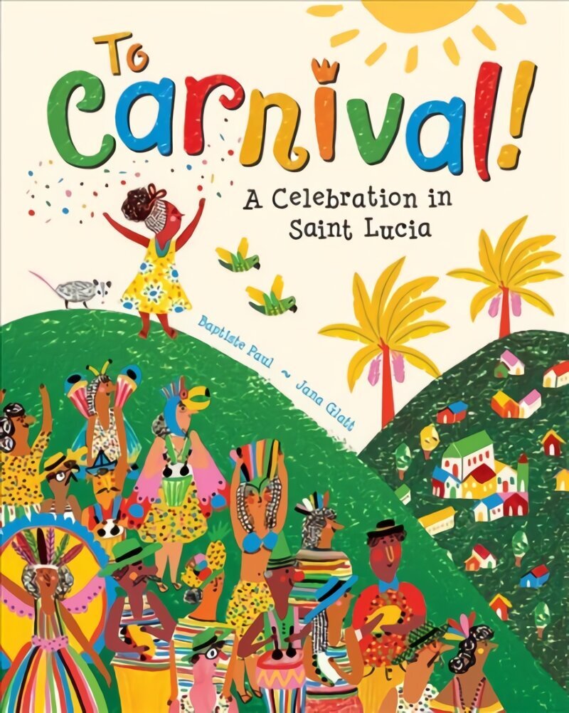 To Carnival!: A Celebration in St Lucia hind ja info | Väikelaste raamatud | kaup24.ee