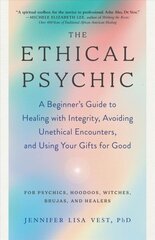 Ethical Psychic: A Beginner's Guide to Healing with Integrity, Avoiding Unethical Encounters, and Using Your Gifts for Good цена и информация | Самоучители | kaup24.ee