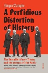 Perfidious Distortion of History: the Versailles Peace Treaty and the success of the Nazis B format edition цена и информация | Исторические книги | kaup24.ee