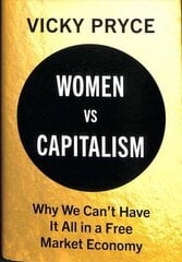Women vs Capitalism: Why We Can't Have It All in a Free Market Economy цена и информация | Книги по экономике | kaup24.ee