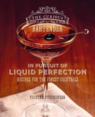 Curious Bartender: In Pursuit of Liquid Perfection: Recipes for the Finest Cocktails цена и информация | Книги рецептов | kaup24.ee