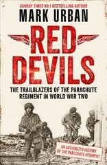 Red Devils: The Trailblazers of the Parachute Regiment in World War Two: An Authorized History hind ja info | Ajalooraamatud | kaup24.ee