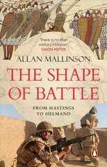 Shape of Battle: Six Campaigns from Hastings to Helmand hind ja info | Ajalooraamatud | kaup24.ee