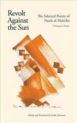 Revolt Against the Sun: The Selected Poetry of Nazik al-Mala'ika: A Bilingual Reader цена и информация | Поэзия | kaup24.ee