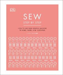 Sew Step by Step: How to use your sewing machine to make, mend, and customize hind ja info | Kunstiraamatud | kaup24.ee