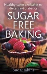 Sugar-Free Baking: Healthy cakes and bakes for dieters and diabetics цена и информация | Книги рецептов | kaup24.ee