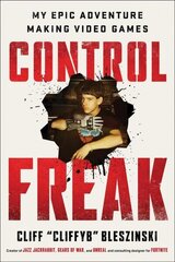 Control Freak: My Epic Adventure Making Video Games цена и информация | Биографии, автобиогафии, мемуары | kaup24.ee