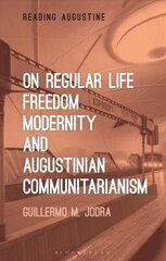 On Regular Life, Freedom, Modernity, and Augustinian Communitarianism hind ja info | Ajalooraamatud | kaup24.ee