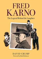 Fred Karno: The Legend Behind the Laughter hind ja info | Elulooraamatud, biograafiad, memuaarid | kaup24.ee