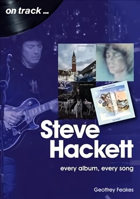 Steve Hackett On Track: Every Album, Every Song (On Track) цена и информация | Kunstiraamatud | kaup24.ee