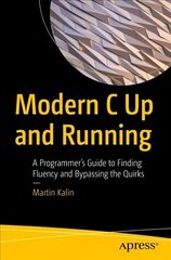Modern C Up and Running: A Programmer's Guide to Finding Fluency and Bypassing the Quirks 1st ed. hind ja info | Majandusalased raamatud | kaup24.ee