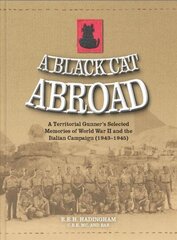 Black Cat Abroad: A Territorial Gunner's Selected Memories of the Second World War and the Italian Campaign (1943-1945) hind ja info | Elulooraamatud, biograafiad, memuaarid | kaup24.ee