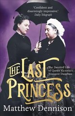 Last Princess: The Devoted Life of Queen Victoria's Youngest Daughter цена и информация | Биографии, автобиогафии, мемуары | kaup24.ee