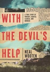 With the Devil's Help: A True Story of Poverty, Mental Illness, and Murder hind ja info | Elulooraamatud, biograafiad, memuaarid | kaup24.ee
