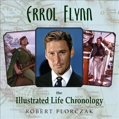 Errol Flynn: The Illustrated Life Chronology цена и информация | Биографии, автобиогафии, мемуары | kaup24.ee