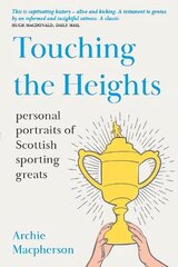 Touching the Heights: Personal Portraits of Scottish Sporting Greats цена и информация | Биографии, автобиогафии, мемуары | kaup24.ee