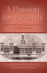 Passion for Records: Walter Rye (1843-1929), Topographer, Sportsman and Norfolk's Champion hind ja info | Elulooraamatud, biograafiad, memuaarid | kaup24.ee