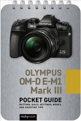 Olympus OM-D E-M1 Mark III: Pocket Guide: Buttons, Dials, Settings, Modes, and Shooting Tips hind ja info | Fotograafia raamatud | kaup24.ee