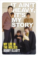 It Ain't Heavy, It's My Story: The Autobiography of Bobby Elliott цена и информация | Биографии, автобиогафии, мемуары | kaup24.ee