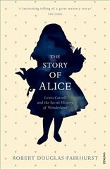 Story of Alice: Lewis Carroll and The Secret History of Wonderland цена и информация | Биографии, автобиогафии, мемуары | kaup24.ee