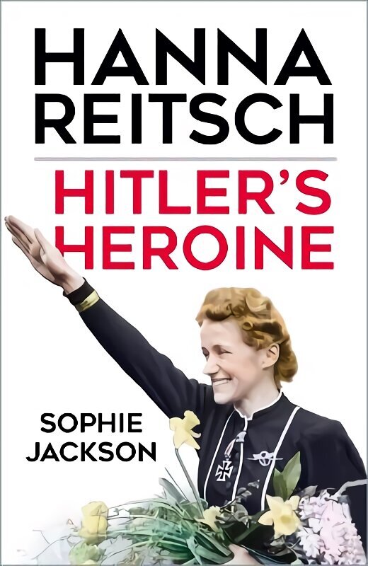 Hitler's Heroine: Hanna Reitsch hind ja info | Elulooraamatud, biograafiad, memuaarid | kaup24.ee