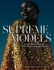 Supreme Models: Iconic Black Women Who Revolutionized Fashion hind ja info | Majandusalased raamatud | kaup24.ee