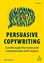 Persuasive Copywriting: Cut Through the Noise and Communicate With Impact 2nd Revised edition hind ja info | Majandusalased raamatud | kaup24.ee