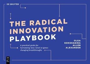 Radical Innovation Playbook: A Practical Guide for Harnessing New, Novel or Game-Changing Breakthroughs hind ja info | Majandusalased raamatud | kaup24.ee