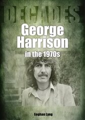 George Harrison in the 1970s: Decades цена и информация | Книги об искусстве | kaup24.ee