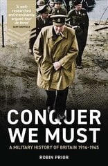 Conquer We Must: A Military History of Britain, 1914-1945 цена и информация | Исторические книги | kaup24.ee