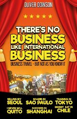 There's No Business Like International Business: Business Travel - But Not As You Know It цена и информация | Путеводители, путешествия | kaup24.ee