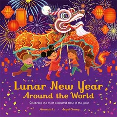 Lunar New Year Around the World: Celebrate the most colourful time of the year hind ja info | Väikelaste raamatud | kaup24.ee