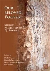 Our Beloved Polites: Studies presented to P.J. Rhodes цена и информация | Исторические книги | kaup24.ee