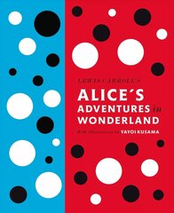 Lewis Carroll's Alice's Adventures in Wonderland: With Artwork by Yayoi Kusama: With Artwork by Yayoi Kusama цена и информация | Фантастика, фэнтези | kaup24.ee