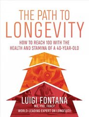 Path to Longevity: How to reach 100 with the health and stamina of a 40-year-old hind ja info | Eneseabiraamatud | kaup24.ee