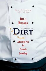 Dirt: Adventures in French Cooking from the bestselling author of Heat цена и информация | Биографии, автобиогафии, мемуары | kaup24.ee