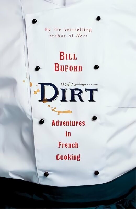 Dirt: Adventures in French Cooking, raamatu Heat enimmüüdud autorilt hind ja info | Elulooraamatud, biograafiad, memuaarid | kaup24.ee