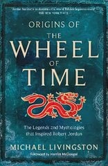 Origins of The Wheel of Time: The Legends and Mythologies that Inspired Robert Jordan цена и информация | Фантастика, фэнтези | kaup24.ee