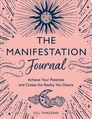 Manifestation Journal: Achieve Your Potential and Create the Reality You Desire hind ja info | Eneseabiraamatud | kaup24.ee