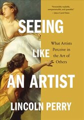 Seeing Like an Artist: What Artists Perceive in the Art of Others цена и информация | Книги об искусстве | kaup24.ee