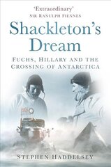 Shackleton's Dream: Fuchs, Hillary and the Crossing of Antarctica цена и информация | Путеводители, путешествия | kaup24.ee